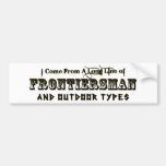 I Come From A Long Line of Frontiersman Bumper Sticker
