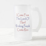 I Come From The Land Of Hard Working People Costa Mugs