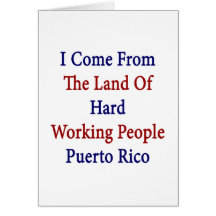 I Come From The Land Of Hard Working People Puerto Greeting Cards