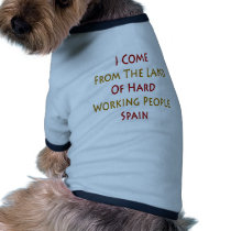 I Come From The Land Of Hard Working People Spain Pet T-shirt
