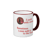 I cook with wine coffee mugs