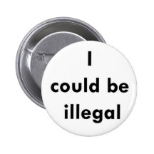 "I could be illegal" button