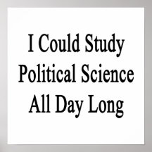 I Could Study Political Science All Day Long.png Print