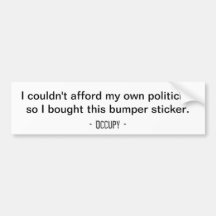 I couldn't afford my own politician... Bumper Bumper Sticker