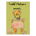 I couldn't find you a present.. cards