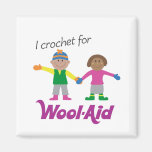 I Crochet for Wool-Aid magnet