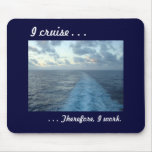 I cruise,  Therefore Mousepad..