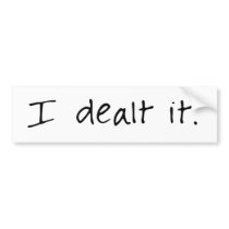 I Dealt It