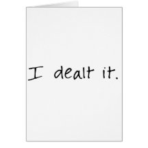 I Dealt It Greeting Card