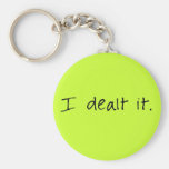 I Dealt It Keychain