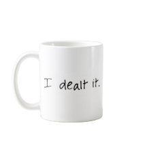 I Dealt It Coffee Mugs