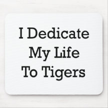 I Dedicate My Life To Tigers Mouse Pads