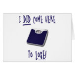 I DID come here to lose Greeting Card