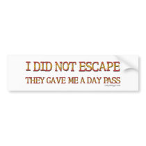 I Did Not Escape Bumpersticker Bumper Sticker