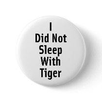I Did Not Sleep With Tiger Button