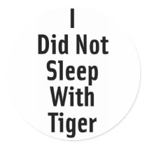 I Did Not Sleep With Tiger stickers