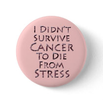 I Didn't Survive Cancer To Die Pink Stress
