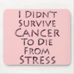 I Didn't Survive Cancer To Die Pink Stress