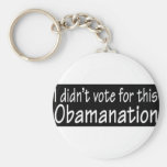 I didn't vote for this Obamanation! Key Chains