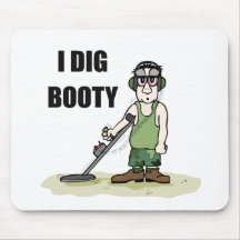 I Dig Booty Metal Detecting Guy Mousepads