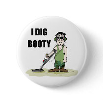 I Dig Booty Metel Detecting Guy Pin