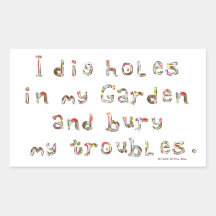 I Dig Holes in My Garden and Bury my Troubles Rectangle Sticker