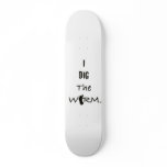 I Dig The Worm Skateboard