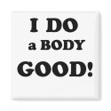 I Do a Body Good magnets