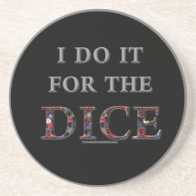 I Do It For the Dice Beverage Coaster