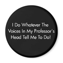 I Do Whatever The Voices In My Professor's Head... Magnet
