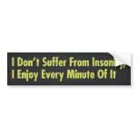 I Don’t Suffer From Insanity, I Enjoy Every Minute