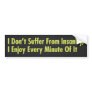 I Don’t Suffer From Insanity, I Enjoy Every Minute Bumper Sticker