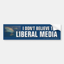 I Don't Believe the Liberal Media bumper sticker
