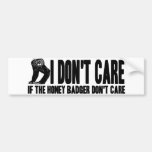 I Don't Care if the Honey Badger Don't Care Bumper Sticker