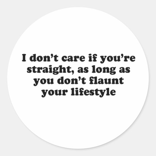 I dont care if youre straight round stickers