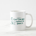 I Don't Care Who Started It, I'm Ending It! Coffee Mugs