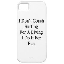 I Don't Coach Surfing For A Living I Do It For Fun iPhone 5 Cases