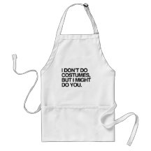 I DON'T DO COSTUMES, BUT I MIGHT DO YOU APRON