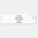 I Don't Drive A Bus For A Living I Do It For Fun Bumper Sticker