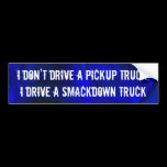 I Don't Drive a Pickup Truck bumper stickers
