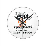 I Don't Eat Spaghetti Without The Meat Sauce