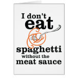 I Don't Eat Spaghetti Without The Meat Sauce Card
