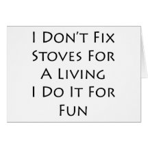 I Don't Fix Stoves For A Living I Do It For Fun Greeting Card