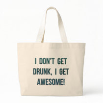 I Don't Get Drunk, I Get Awesome Tote Bag