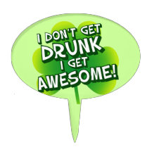 I Don't Get Drunk I Get Awesome Cake Topper