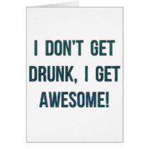 I Don't Get Drunk, I Get Awesome