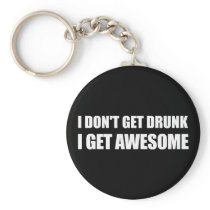 I don't get drunk, I get AWESOME.
