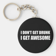 I don't get drunk, I get AWESOME. Keychains