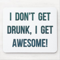 I Don't Get Drunk, I Get Awesome