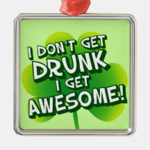 I Don't Get Drunk I Get Awesome Christmas Tree Ornaments